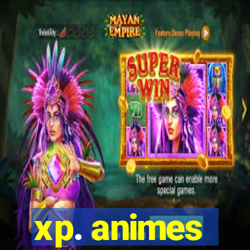 xp. animes